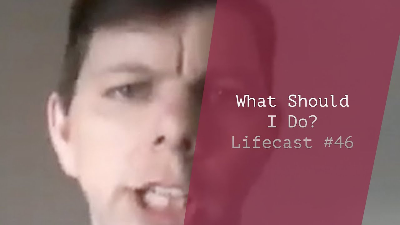 What Should I Do?